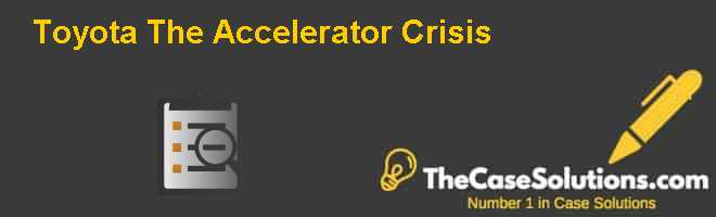 toyota accelerator crisis case study